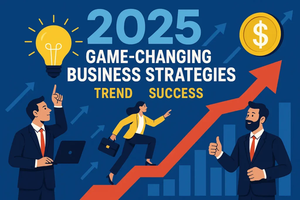 2025 Game-Changing Business Strategies Trend Success
